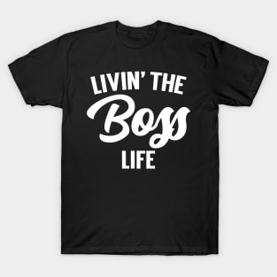 Livin' The Boss Life T-Shirt